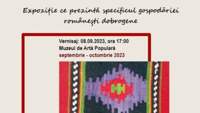 Expoziția temporară „Gospodăria tradiţională din Dobrogea” are loc la Muzeul de Artă Populară din Constanţa