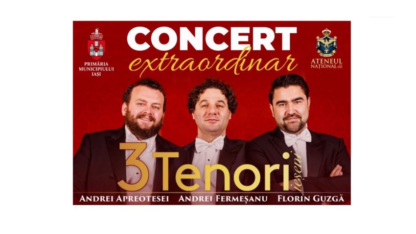 IAȘI: Concert extraordinar al Celor 3 tenori, de zilele orașului