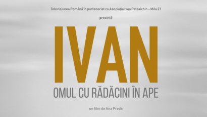 Documentarul „IVAN – omul cu rădăcini în ape”, în premieră la TVR