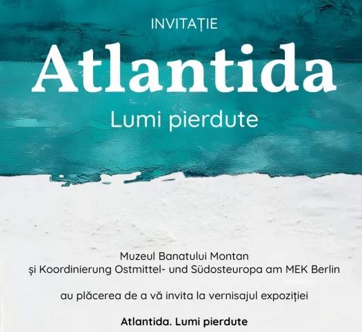 Expoziţia „Atlantida. Lumi pierdute”, la Muzeul Banatului Montan din Reşiţa