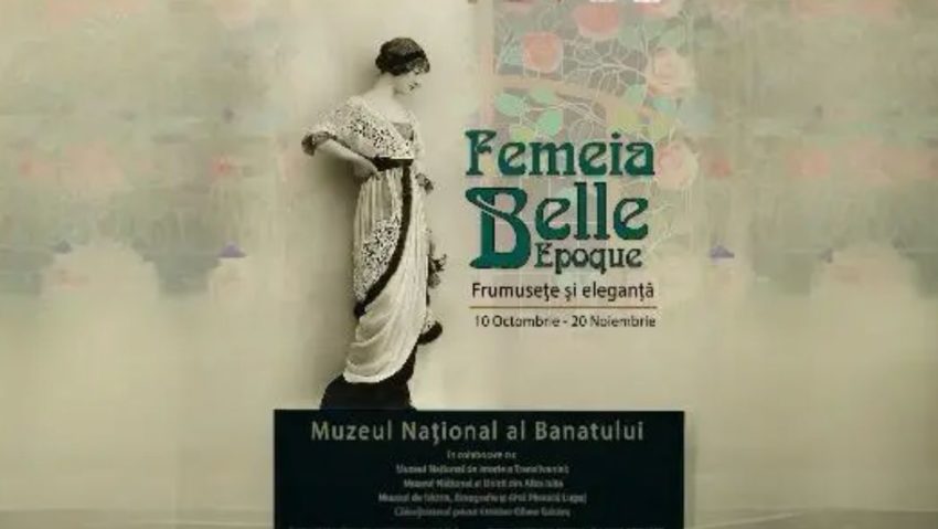 Expoziția “Femeia Belle Epoque: Frumuseţe şi Eleganţă” se deschide la Muzeul Banatului