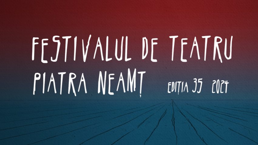 Cea de-a 35-a ediţie a Festivalului de Teatru de la Piatra Neamţ, până pe 27 noiembrie